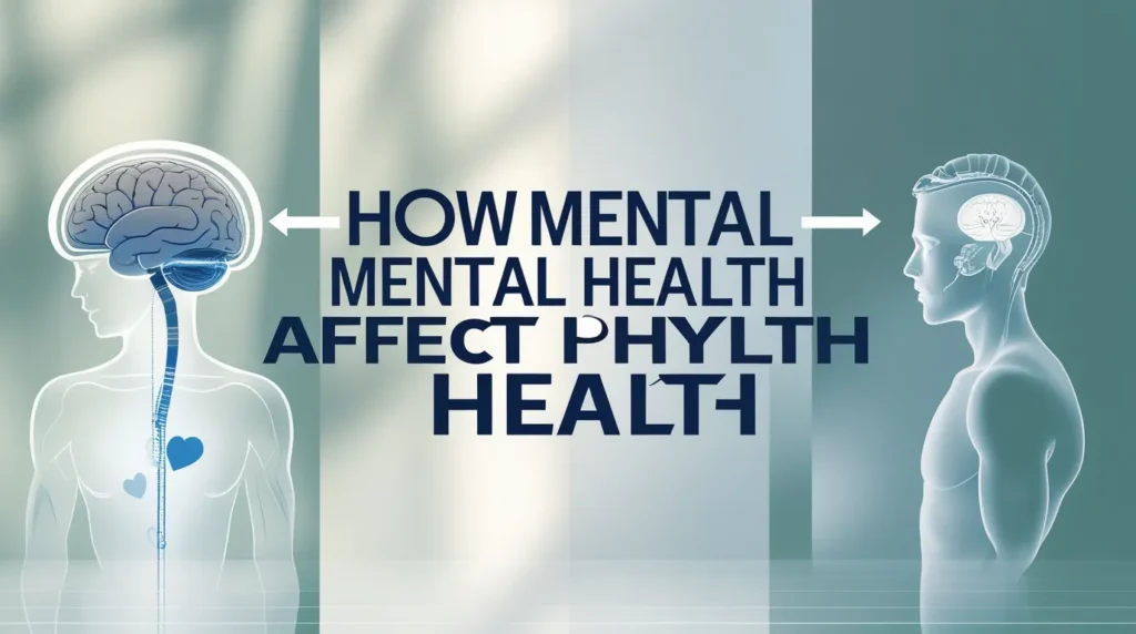 How Mental Health Affects Physical Health Understanding the Mind-Body Connection